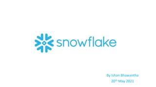 SNOWFLAKE
By Ishan Bhawantha
20th May 2021
 