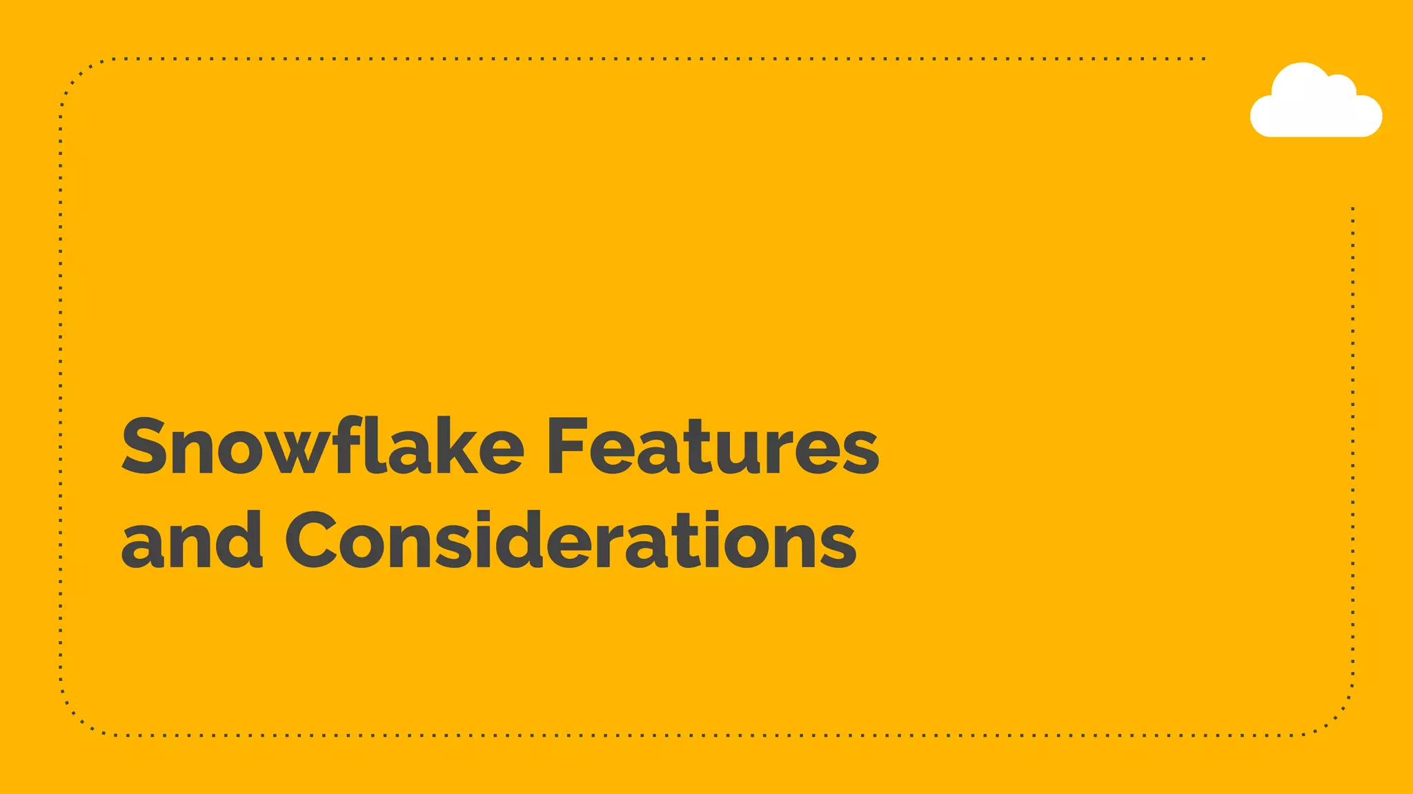 Snowflake Features
and Considerations
 