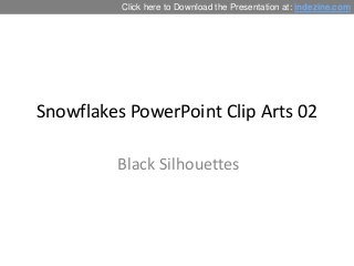 Click here to Download the Presentation at: indezine.com

Snowflakes PowerPoint Clip Arts 02
Black Silhouettes

 