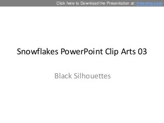 Click here to Download the Presentation at: indezine.com

Snowflakes PowerPoint Clip Arts 03
Black Silhouettes

 