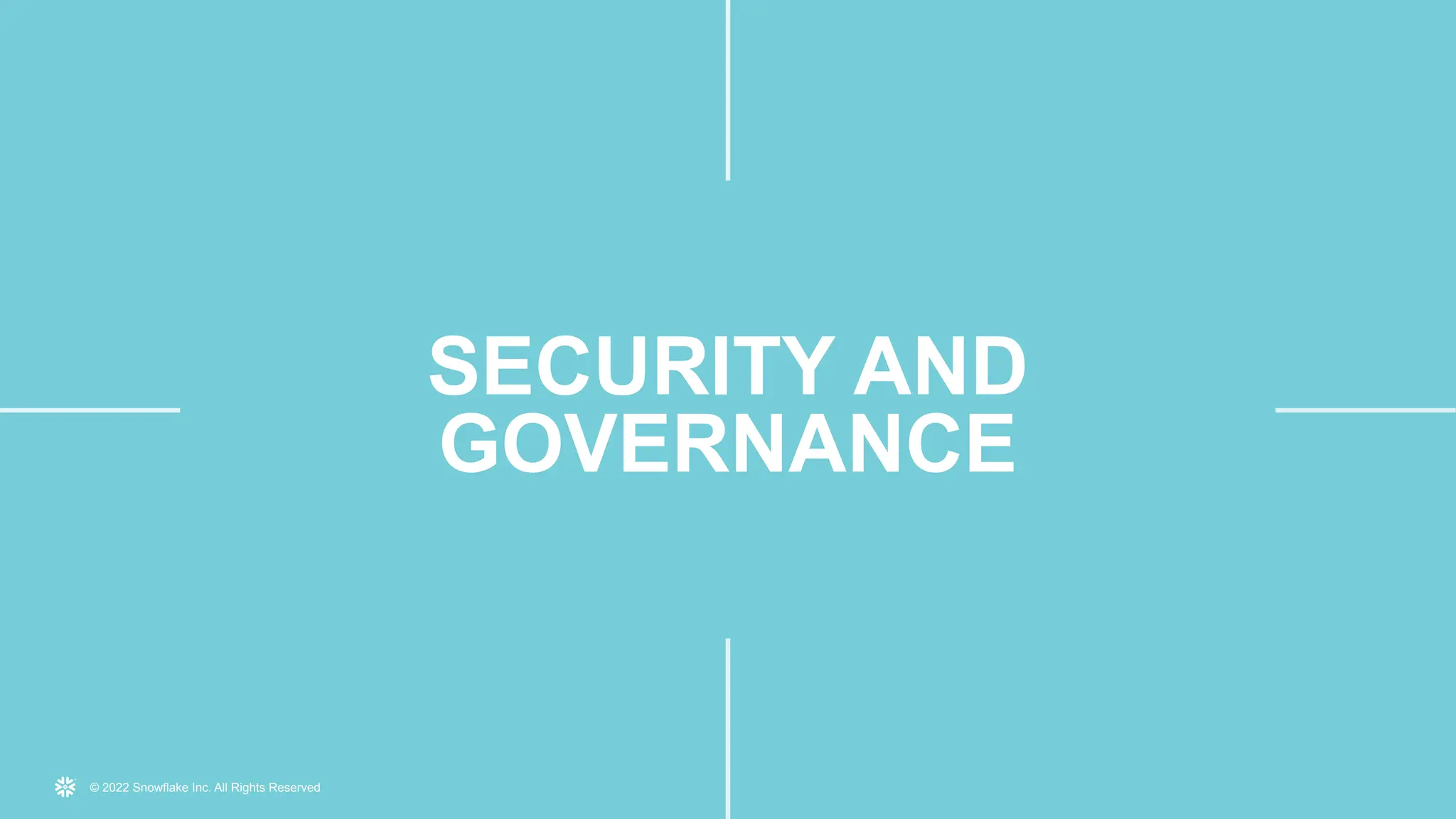 © 2022 Snowflake Inc. All Rights Reserved
SECURITY AND
GOVERNANCE
 