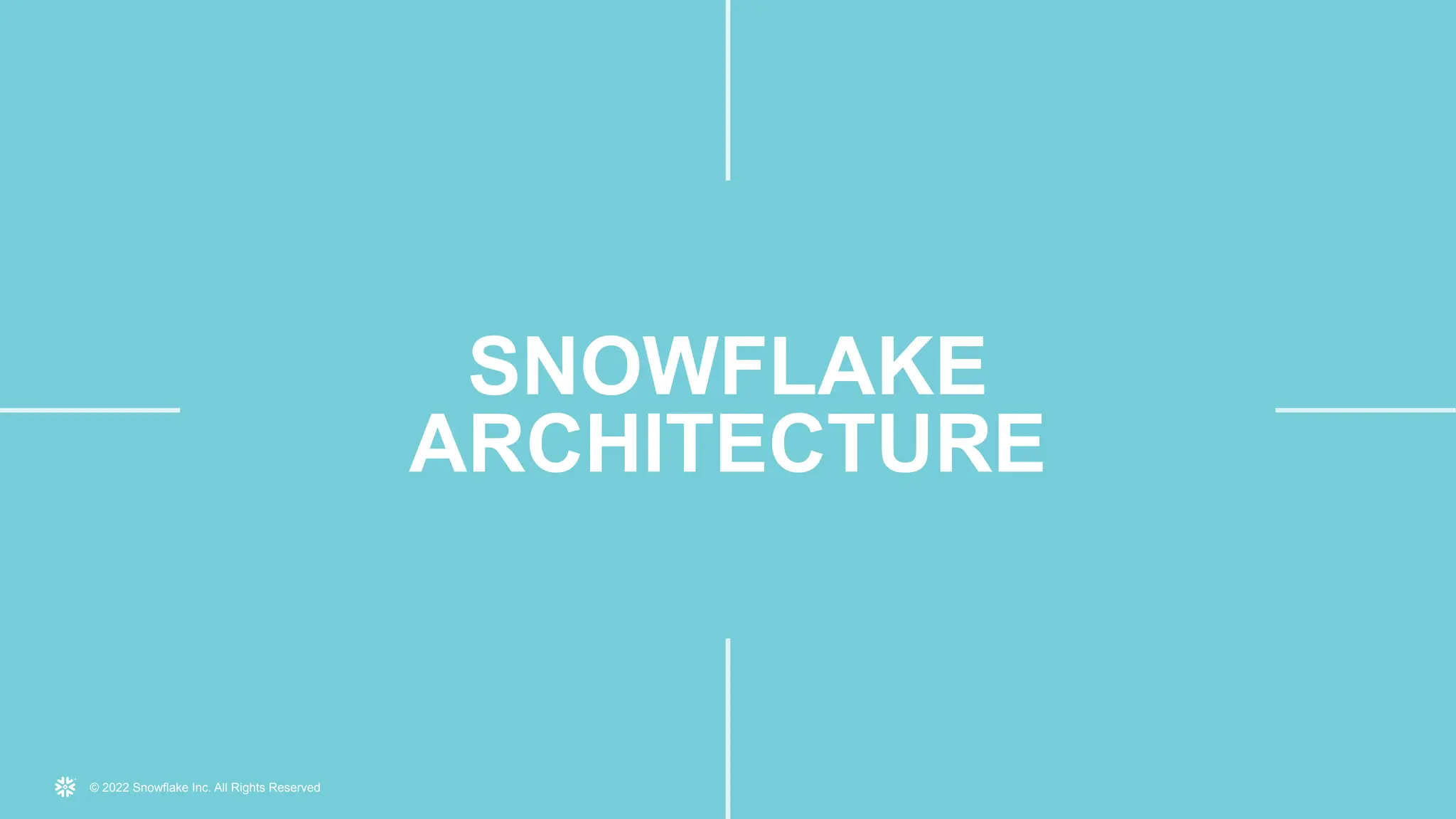 © 2022 Snowflake Inc. All Rights Reserved
SNOWFLAKE
ARCHITECTURE
 