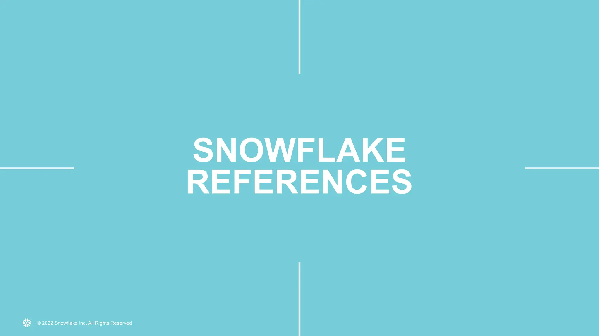 © 2022 Snowflake Inc. All Rights Reserved
SNOWFLAKE
REFERENCES
 
