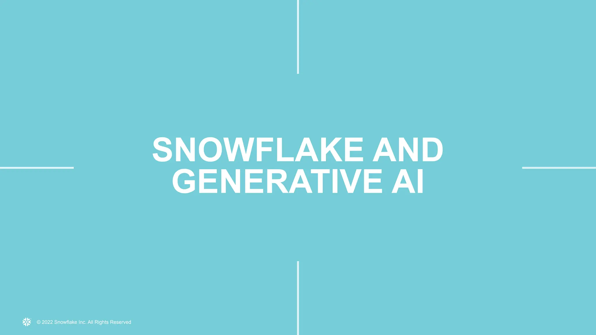 © 2022 Snowflake Inc. All Rights Reserved
SNOWFLAKE AND
GENERATIVE AI
 