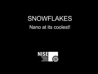 SNOWFLAKES Nano at its coolest! 