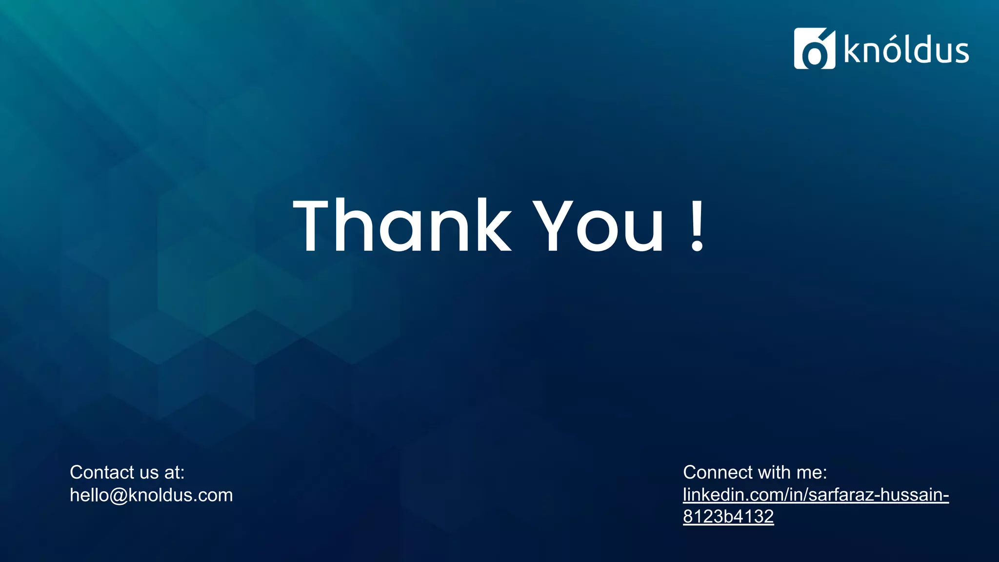 Thank You !
Contact us at:
hello@knoldus.com
Connect with me:
linkedin.com/in/sarfaraz-hussain-
8123b4132
 