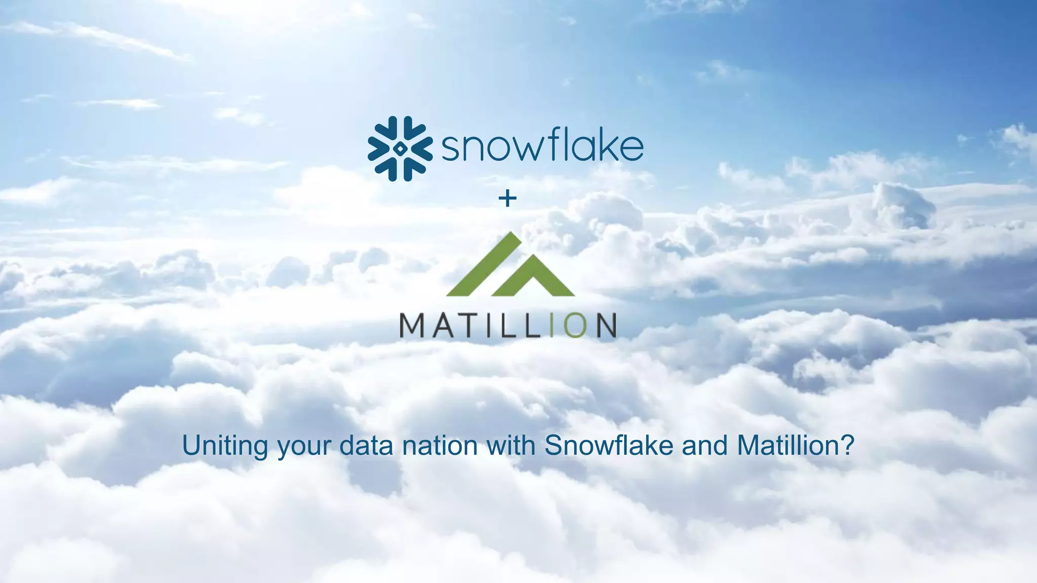 © 2017 Snowflake Computing Inc. All Rights Reserved.
Uniting your data nation with Snowflake and Matillion?
+
 