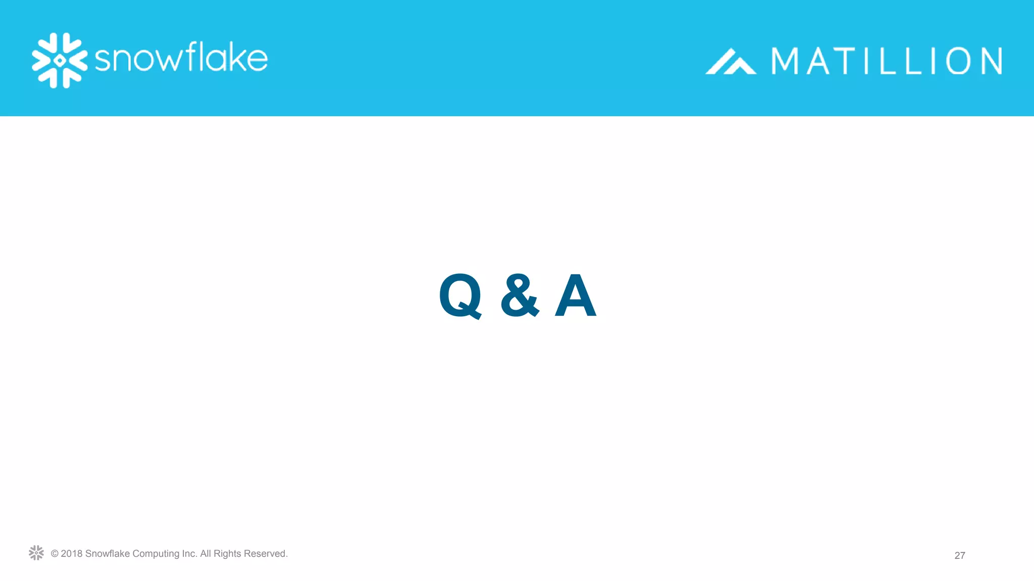 27© 2018 Snowflake Computing Inc. All Rights Reserved.
Q & A
 