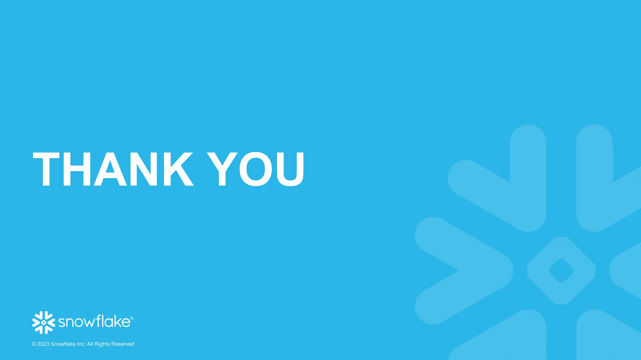 © 2023 Snowflake Inc. All Rights Reserved
THANK YOU
 