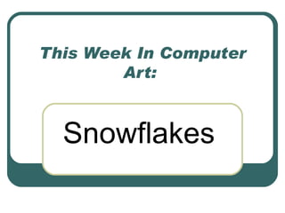 This Week In Computer Art:  Snowflakes 