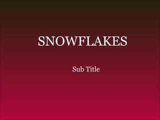 Sub Title SNOWFLAKES 