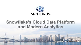 Snowflake’s Cloud Data Platform
and Modern Analytics
1
 
