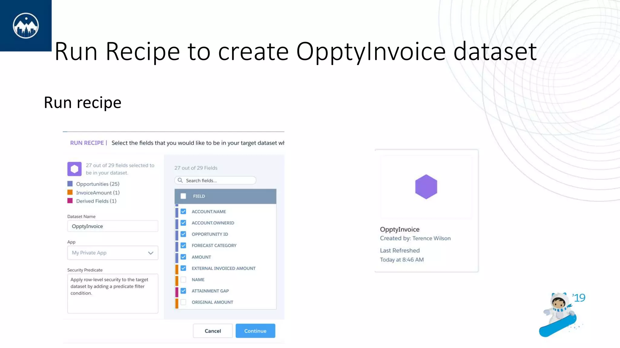 Run Recipe to create OpptyInvoice dataset
Run recipe
 