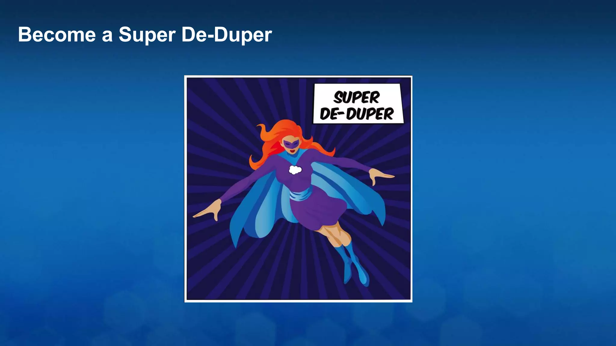 Become a Super De-Duper
 