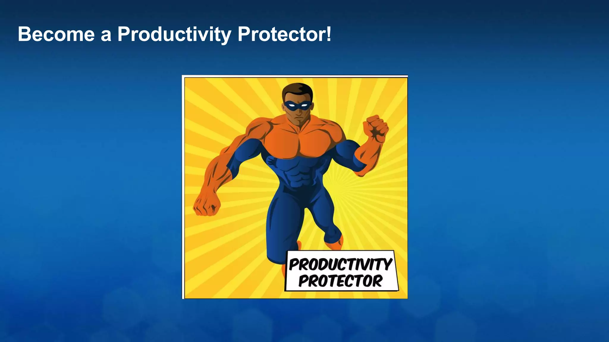 Become a Productivity Protector!
 