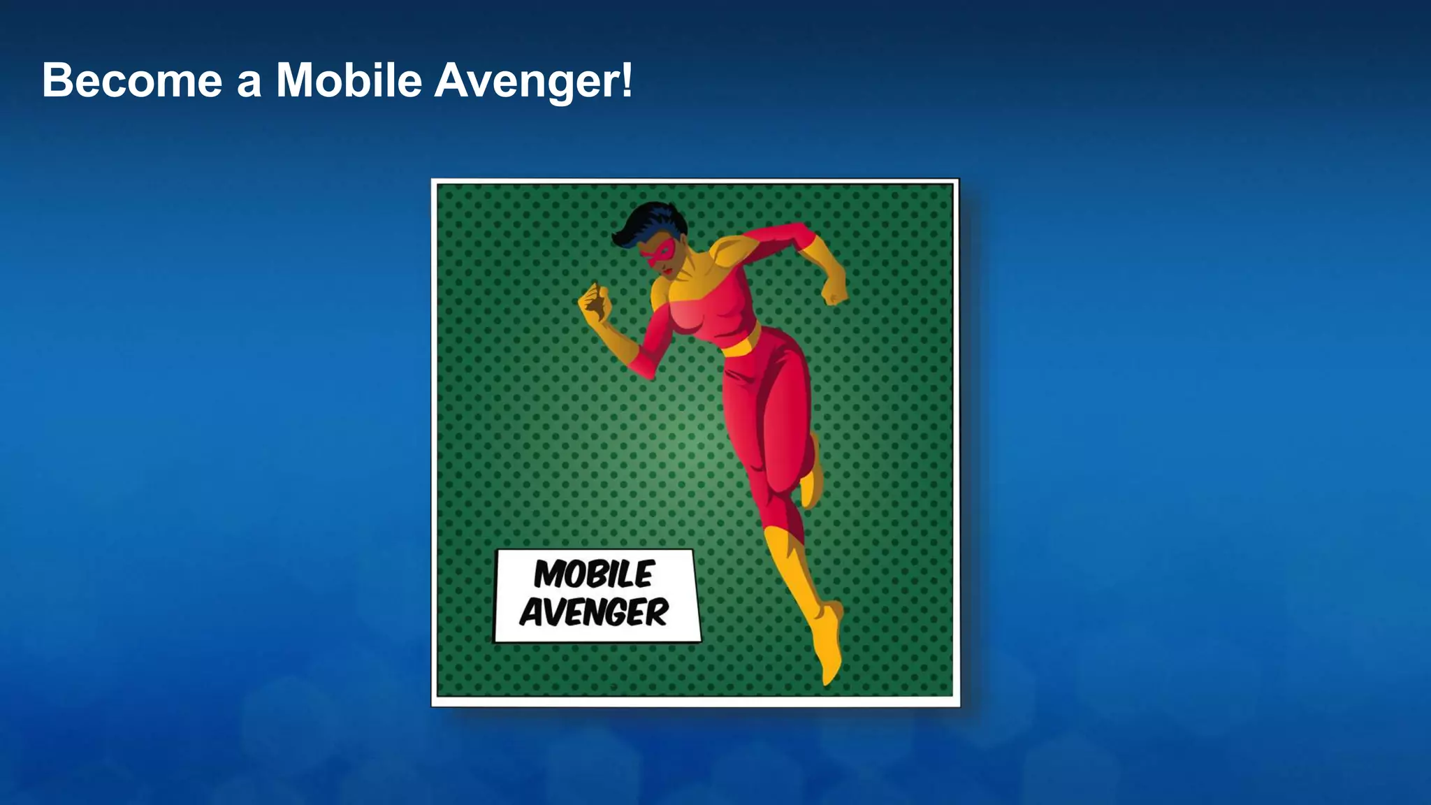 Become a Mobile Avenger!
 