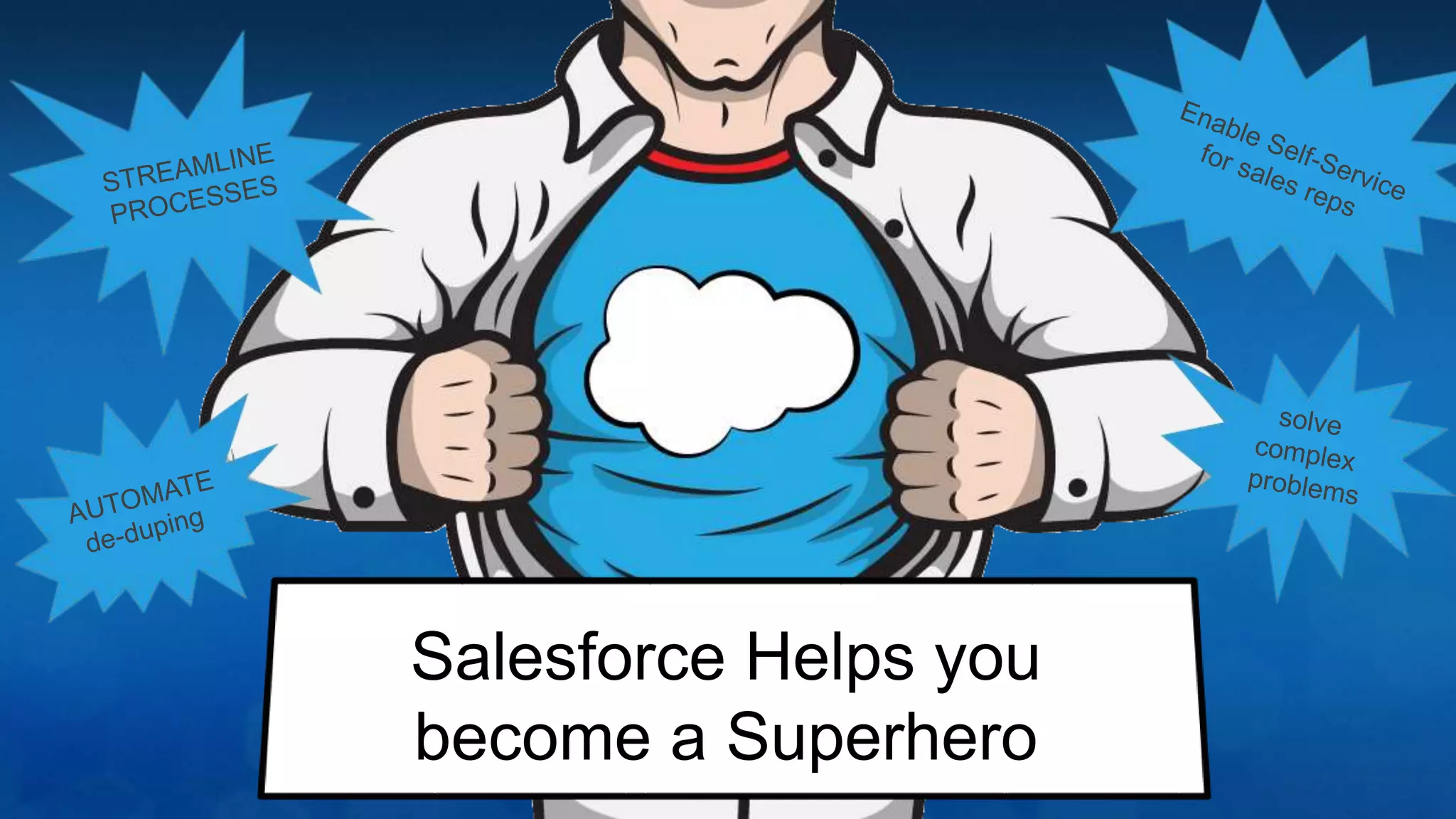 Salesforce Helps you
become a Superhero
 