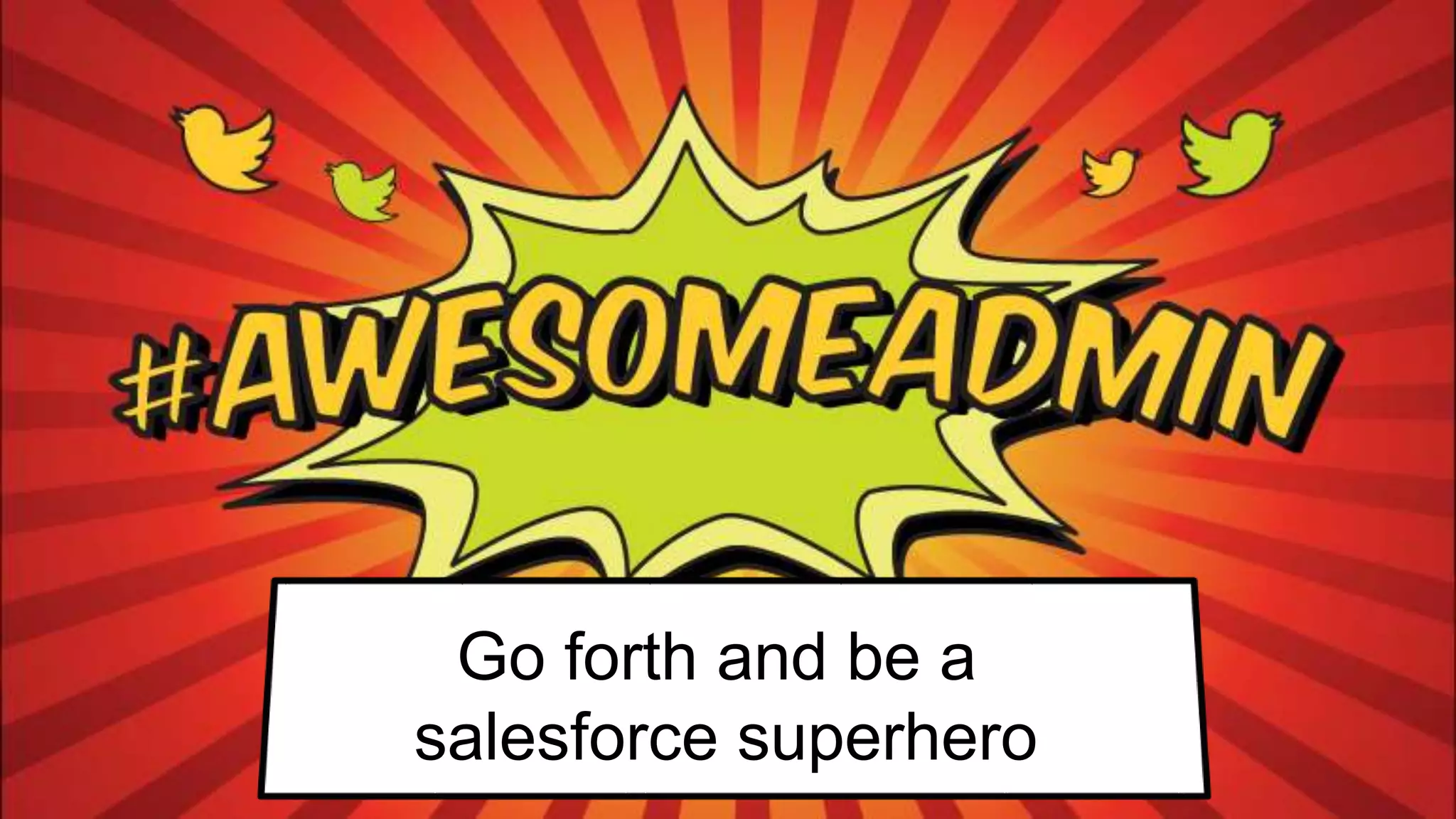 Go forth and be a
salesforce superhero
 
