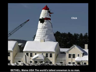 BETHEL, Maine USA The world's tallest snowman is no man.   Click 