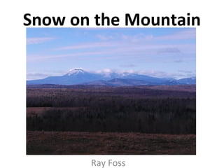 Snow on the Mountain

Ray Foss

 