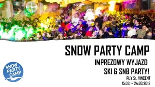 SNOW PARTY CAMP
     IMPREZOWY WYJAZD
        SKI & SNB PARTY!
                 PUY St. VINCENT
              15.03. – 24.03.2013
 