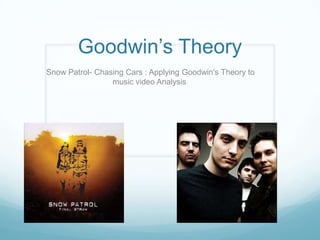 Goodwin’s Theory   Snow Patrol- Chasing Cars : Applying Goodwin's Theory to music video Analysis  
