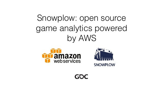 Snowplow: open source
game analytics powered
by AWS
 