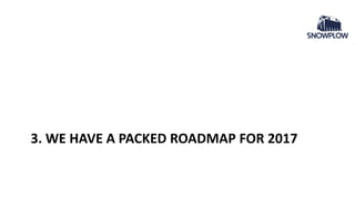 3. WE HAVE A PACKED ROADMAP FOR 2017
 