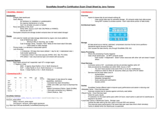 Snowflake SnowPro Certification Exam Cheat Sheet by Jeno Yamma
// Snowflake - General //
Introduction
- Analytic data warehouse
- SaaS offering
- No hardware (or installation or updates/patch)
- No ongoing maintenance or tuning
- Can’t run privately (on-prem or hosted)
- Runs completely on the cloud
- Either AWS, Azure or GCP (NO ON-PREM or HYBRID!)
- Has its own VPC!
- Decoupled compute and storage (scaled compute does not need scaled storage)
Pricing
- Unit costs for Credits and data storage determined by region (not cloud platform)
- Cost of Warehouse used
- Minimum 60s on resuming, per 1s after
- Cost of storage (Temp, Transient, Perm Tables & time-travel data & fail-safe)
- Calcs based on daily average
- Pricing model = on demand or discounted upfront
- Just remember:
- >= Enterprise = 90 days time travel (default: 1 day for all) + materialized view +
multi-cluster warehouse
- >= Business Critical = lots more security (HIPAA, SOC 1&2, PCI DSS)
- VPS edition = own cloud service layer (not shared with accounts)
Supported Regions
- Multi-region account isn’t supported, each SF in single region
- 17 Regions in total
- AWS - 9 regions (Asia Pacific-3, EU-2, North America-4)
- GCP - 1 (Asia Pacific-0, EU-0, North America-1) >> in preview
- Azure - 7 (Asia Pacific-2, EU-1, North America-4)
// Connecting to SF //
- Web-based UI (see above for usage,
capabilities, restriction)
- Command line client (SnowSQL)
- ODBC and JDBC (you have to download the
driver!)
- Native Connectors (Python, Spark & Kafka)
- Third party connectors (e.g. Matilion)
- Others (Node.js, .Net)
Snowflake Address
https://account_name_region_{provider}.snowflakecomputing.com
Account_name either:
- AWS = account_name.region
- GCP/Azure = account_name.region.gcp/azure
e.g. https://pp12345.ap-southeast-2.snowflakecomputing.com
// Architecture //
Overview
- Hybrid of shared-disk db and shared-nothing db
- Uses central data repo for persisted storage - All compute nodes have data access
- Using MPP clusters to process queries - Each node stores portion of data locally
Architectural layers
Storage
- All data stored as an internal, optimised, compressed columnar format (micro-partitions -
represents logical structure of table)
- Can’t access the data directly, only through Snowflake (SQL etc)
Query Processing
- Where the processing of query happens
- Uses virtual warehouses - an MPP compute cluster
- Each cluster = Independent - doesn’t share resources with other vwh and doesn’t impact
others
Cloud Services
- Command centre of SF - coordinates and ties all activities together within SF
- Gets provisioned by Snowflake and within AWS, Azure or GCP
- You don’t have access to the build of this or to do any modifications
- Instance is shard to other SF accounts unless you have VPS SF Edition
- Services that this layer takes care of:
- Authentication
- Infrastructure management
- Metadata management
- Query parsing and optimisation
- Access control
Caches
- Snowflake Caches different data to improve query performance and assist in reducing cost
>Metadata Cache - Cloud Services layer
- Improves compile time for queries against commonly used tables
>Result Cache - Cloud Services layer
- Holds the query results
- If Customers run the exact same query within 24 hours, result cache is used and no warehouse is
required to be active
>Local Disk Cache or Warehouse Cache - Storage Layer
- Caches the data used by the SQL query in its local SSD and memory
- This improves query performance if the same data was used (less time to fetch remotely)
- Cache is deleted when the Warehouse is suspended
 