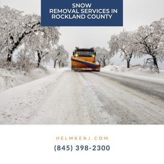 H E L M K E N J . C O M
(845) 398-2300
SNOW
REMOVAL SERVICES IN
ROCKLAND COUNTY
 