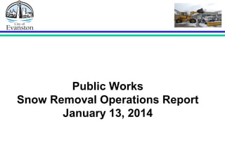 Public Works
Snow Removal Operations Report
January 13, 2014

 