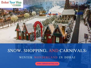 SNOW, SHOPPING, AND CARNIVALS:
www.dubaitourvisa.com
 