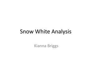 Snow White Analysis

     Kianna Briggs
 