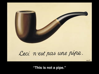 “This is not a pipe.”
 