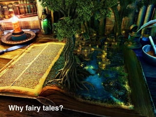 Why fairy tales?
 