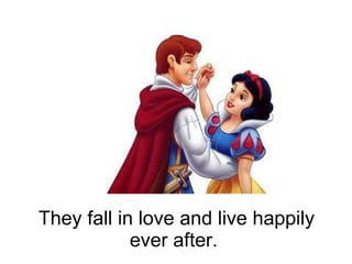 They fall in love and live happily ever after.