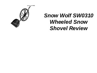 Snow Wolf SW0310
  Wheeled Snow
  Shovel Review
 