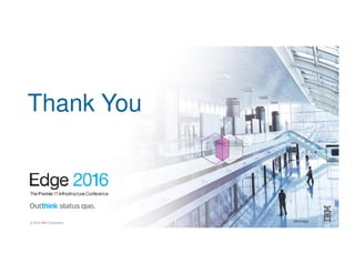 © 2016 IBM Corporation #ibmedge
Thank You
 
