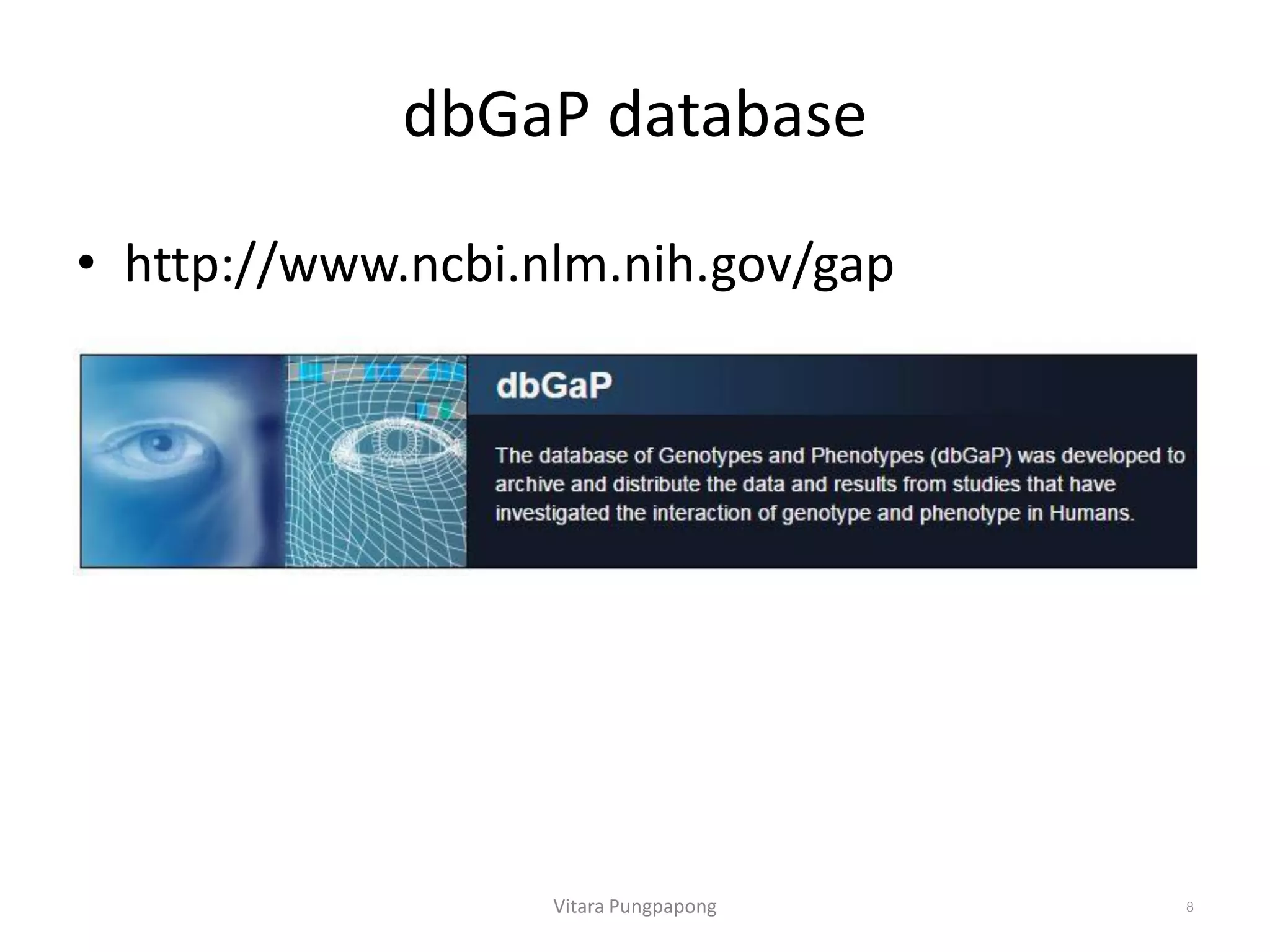 dbGaP database
Vitara Pungpapong 8
• http://www.ncbi.nlm.nih.gov/gap
 