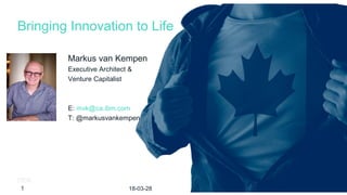 1
Bringing Innovation to Life
Markus van Kempen
Executive Architect &
Venture Capitalist
E: mvk@ca.ibm.com
T: @markusvankempen
18-03-281
 