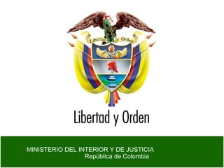 MINISTERIO DEL INTERIOR Y DE JUSTICIA
                 República de Colombia
 