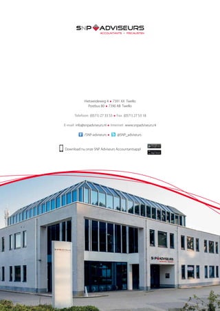 BELASTINGPLAN 2017
Hietweideweg 4 • 7391 XX Twello
Postbus 80 • 7390 AB Twello
Telefoon (0571) 27 33 55 • Fax (0571) 27 53 18
E-mail info@snpadviseurs.nl • Internet www.snpadviseurs.nl
/SNP-adviseurs • @SNP_adviseurs
Download nu onze SNP Adviseurs Accountantsapp!
 