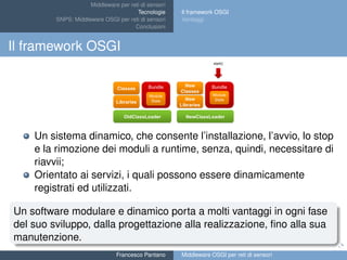 Middleware per reti di sensori
Tecnologie
SNPS: Middleware OSGI per reti di sensori
Conclusioni
Il framework OSGI
Vantaggi...