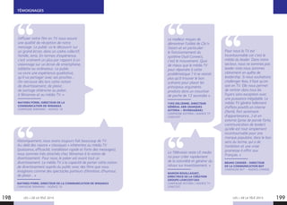 198 199
TÉMOIGNAGES
LES + DE LA TÉLÉ 2015 LES + DE LA TÉLÉ 2015
Historiquement, nous avons toujours fait beaucoup de TV.
Au-delà des raisons « classiques » inhérentes au média TV
(puissance, efficacité, installation rapide et forte des messages),
nous sommes très attachés chez Winamax à la notion de
divertissement. Pour nous, le poker est avant tout un
divertissement. Le média TV a la capacité de porter cette notion
de divertissement auprès du public avec des films que nous
imaginons comme des spectacles porteurs d’émotion, d’humour,
de plaisir… »
MATHIEU PORRI, DIRECTEUR DE LA COMMUNICATION DE WINAMAX
CAMPAGNE WINAMAX - AGENCE 76
Le meilleur moyen de
démontrer l’utilité de Clic’n
Steam et en particulier
le fonctionnement du
système Dual Connect,
c’est le mouvement. Quoi
de mieux que le média TV
pour répondre à cette
problématique ? Il ne restait
plus qu’à trouver le bon
scénario pour placer les
principaux arguments
produits dans un mouchoir
de poche de 12 secondes ».
YVES DELZENNE, DIRECTEUR
GÉNÉRAL ARB (MARQUES
ASTORIA – RIVIERABAR)
CAMPAGNE ASTORIA / AGENCE TV
LOWCOST
La Télévision reste LE media
roi pour créer rapidement
de la notoriété et générer du
retour sur investissement. »
MARION BOUILLAGUET,
DIRECTRICE DE LA CRÉATION
GROUPE LOWCOST360
CAMPAGNE ASTORIA / AGENCE TV
LOWCOST
Pour nous la TV est
incontournable car c’est le
média du leader. Dans notre
secteur, nous ne sommes pas
leader mais nous sommes
clairement en quête de
leadership. Si nous souhaitons
challenger Ikea, il faut qu’on
soit en TV. Elle nous permet
de rentrer dans tous les
foyers sans exception avec
une puissance inégalable. Le
média TV génère tellement
d’effets positifs en interne
(fierté, fort sentiment
d’appartenance…) et en
externe (prise de parole forte,
communication de leader)
qu’elle est tout simplement
incontournable pour une
marque populaire, dans le bon
sens du terme, qui a de
l’ambition et une vraie
promesse à offrir aux
Français. »
BRUNO CENSIER - DIRECTEUR
DE LA COMMUNICATION BUT
CAMPAGNE BUT – AGENCE CHANGE
Diffuser notre film en TV nous assure
une qualité de réception de notre
message. Le public va le découvrir sur
un grand écran, dans un cadre collectif,
famille, amis. En termes d’expérience,
c’est vraiment un plus par rapport à un
visionnage sur un écran de smartphone,
tablette ou ordinateur. Le public
va vivre une expérience qualitative,
qu’il va partager avec ses proches…
On retrouve dès lors cette notion
de divertissement, de plaisir,
de partage inhérente au poker,
à Winamax et au média TV. »
MATHIEU PORRI, DIRECTEUR DE LA
COMMUNICATION DE WINAMAX
CAMPAGNE WINAMAX - AGENCE 76
 