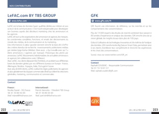 LeFAC est la base de données hyper qualifiée dédiée aux métiers et aux
acteurs de la communication. C’est l’outil indispensable pour développer
son business auprès des décideurs marketing chez les annonceurs et
les agences.
LeFACdittoutsurlesorganisationsdesannonceursetagences,lesmarques,
les coordonnées complètes, fonctions, et emails des décisionnaires du
monde des médias, de la communication et du marketing.
Des informations à valeur ajoutée viennent enrichir la base afin d’offrir
des critères étendus de recherche : investissements publicitaires médias
par médias (pige Kantar Médias). Mais aussi : « Qui travaille avec qui ? »
(liens annonceurs / agences par marque), l’historique des pitchs par
annonceur, LeFAC Mouvements hebdomadaire, les actualités annonceurs
et agences (en collaboration avec CBNews).
AvecLeFAC,nosclientsdépassentlesfrontières,etaccèdentauxdifférentes
bases de données gérées pas nos différents bureaux en Europe : France,
Allemagne, Benelux, Espagne, Italie, Portugal et Suisse.
Avec plus de 600 clients, LeFAC a séduit les régies publicitaires, les agences
etplusglobalementleséquipescommercialesBtoBquiciblentlesdirections
générales, marketing, communication et commerciales.
Contact
France :
Nicolas Daniel - DG France
Tel. 01 30 80 44 40
Mail. ndaniel@tbsfrance.com
International :
Patrick Henrotte - Président TBS Group
Tel. 01 30 80 44 40
Mail. patrickh@tbsfrance.com
NOS CONTRIBUTEURS
LES + DE LA TÉLÉ 2015 LES + DE LA TÉLÉ 2015
GfK fournit une information, de référence, sur les marchés et sur les
comportements des consommateurs.
Plus de 13 000 experts des études de marché combinent leur passion à
80 années d’expérience en analyse des données. GfK enrichit ainsi de sa
vision globale, les insights locaux dans plus de 100 pays.
Grâce à l’utilisation de technologies innovantes et à la maîtrise de l’analyse
des données, GfK transforme les Big Data en Smart Data, permettant ainsi
à ses clients d’améliorer leur compétitivité et d’enrichir les expériences
et les choix des consommateurs.
Suivez-nous sur www.twitter.com/GfK_en
Contact
Raphaël COUDERC - Responsable Communication
Tel. 01 74 18 61 57
Mail. raphael.couderc@gfk.com
GFK
222 223
LeFAC.com BY TBS GROUP
www.lefac.com www.gfk.com/fr
 