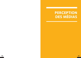 PERCEPTION
DES MÉDIAS
46 47
 