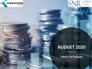 BUDGET 2020
Indirect Tax Proposals
 