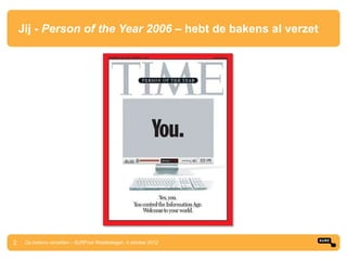 Jij - Person of the Year 2006 – hebt de bakens al verzet




2    De bakens verzetten – SURFnet Relatiedagen, 4 oktober 2012
 