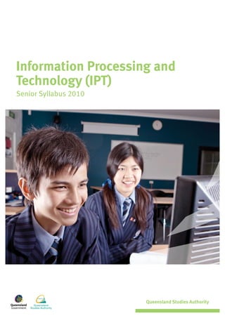 Queensland
Studies Authority
Information Processing and
Technology (IPT)
Senior Syllabus 2010
 