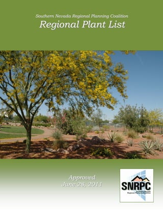 1

    Southern Nevada Regional Planning Coalition        Regional Plant List
                 Southern Nevada Regional Planning Coalition

                   Regional Plant List




                                   Approved
                                 June 28, 2011

                                             1
 
